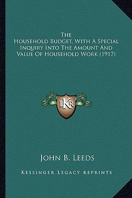 The Household Budget, With A Special Inquiry Into The Amount And Value Of Household Work (1917)