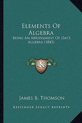 Elements Of Algebra: Being An Abridgment Of Day's Algebra (1843)