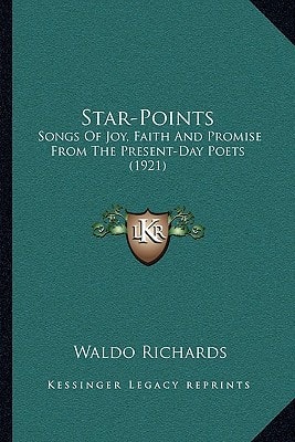 Star-Points: Songs Of Joy, Faith And Promise From The Present-Day Poets (1921)