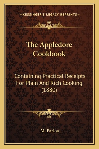 The Appledore Cookbook: Containing Practical Receipts For Plain And Rich Cooking (1880)