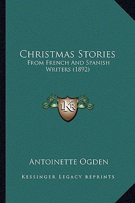 Christmas Stories: From French And Spanish Writers (1892)