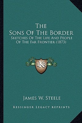 The Sons Of The Border: Sketches Of The Life And People Of The Far Frontier (1873)
