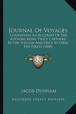 Journal Of Voyages: Containing An Account Of The Authors Being Twice Captured By The English And Once By Gibbs The Pirate (1850)