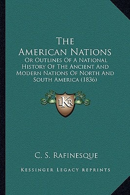 The American Nations: Or Outlines Of A National History Of The Ancient And Modern Nations Of North And South America (1836)