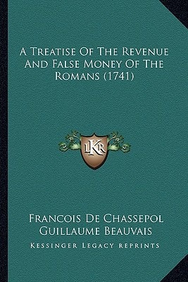 A Treatise Of The Revenue And False Money Of The Romans (1741)
