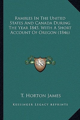Rambles In The United States And Canada During The Year 1845, With A Short Account Of Oregon (1846)