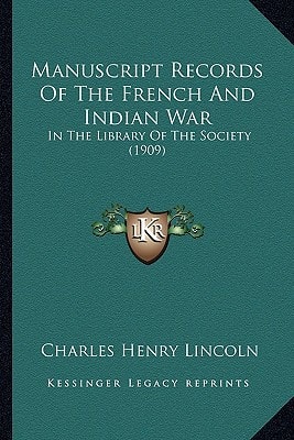 Manuscript Records Of The French And Indian War: In The Library Of The Society (1909)