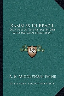 Rambles In Brazil: Or A Peep At The Aztecs By One Who Has Seen Them (1854)