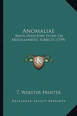 Anomaliae: Being Desultory Essays On Miscellaneous Subjects (1799)