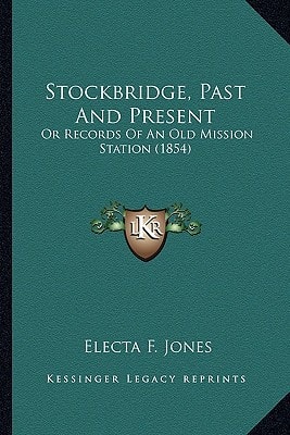 Stockbridge, Past And Present: Or Records Of An Old Mission Station (1854)