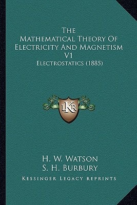 The Mathematical Theory Of Electricity And Magnetism V1: Electrostatics (1885)