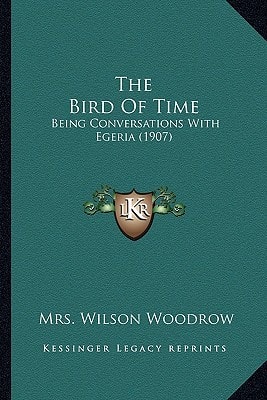 The Bird Of Time: Being Conversations With Egeria (1907)
