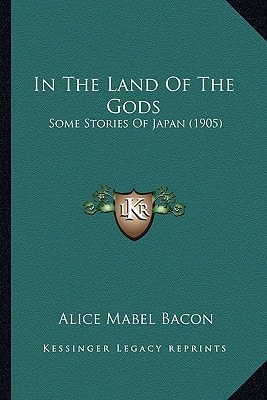 In The Land Of The Gods: Some Stories Of Japan (1905)