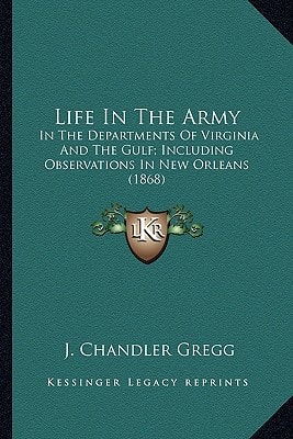 Life In The Army: In The Departments Of Virginia And The Gulf; Including Observations In New Orleans (1868)