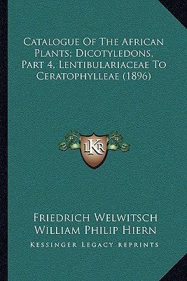 Catalogue Of The African Plants; Dicotyledons, Part 4, Lentibulariaceae To Ceratophylleae (1896)