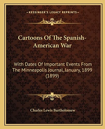 Cartoons Of The Spanish-American War: With Dates Of Important Events From The Minneapolis Journal, January, 1899 (1899)