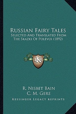 Russian Fairy Tales: Selected And Translated From The Skazki Of Polevoi (1892)