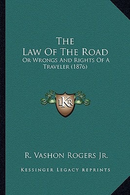 The Law Of The Road: Or Wrongs And Rights Of A Traveler (1876)