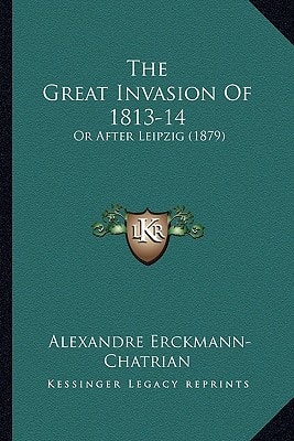 The Great Invasion Of 1813-14: Or After Leipzig (1879)