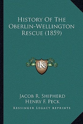 History Of The Oberlin-Wellington Rescue (1859)