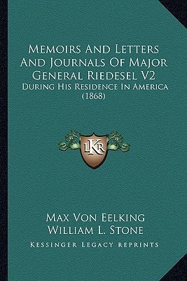 Memoirs And Letters And Journals Of Major General Riedesel V2: During His Residence In America (1868)