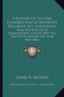 A History Of The One Hundred And Seventeenth Regiment, N.Y. Volunteers: From The Date Of Its Organization, August, 1862, Till That Of Its Muster Out, June, 1865 (1866)