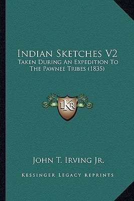 Indian Sketches V2: Taken During An Expedition To The Pawnee Tribes (1835)