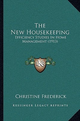 The New Housekeeping: Efficiency Studies In Home Management (1913)