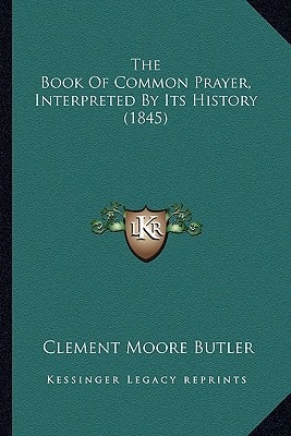 The Book Of Common Prayer, Interpreted By Its History (1845)