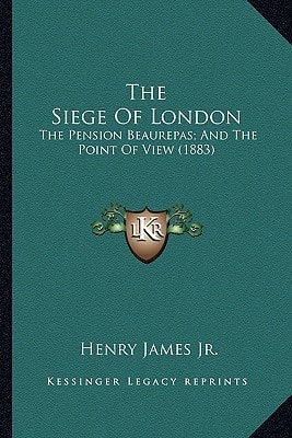 The Siege Of London: The Pension Beaurepas; And The Point Of View (1883)