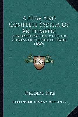 A New And Complete System Of Arithmetic: Composed For The Use Of The Citizens Of The United States (1809)