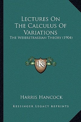 Lectures On The Calculus Of Variations: The Weierstrassian Theory (1904)