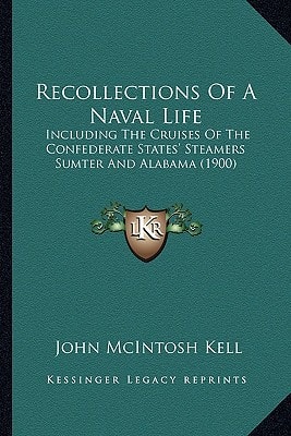 Recollections Of A Naval Life: Including The Cruises Of The Confederate States' Steamers Sumter And Alabama (1900)
