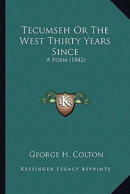 Tecumseh Or The West Thirty Years Since: A Poem (1842)