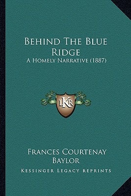 Behind The Blue Ridge: A Homely Narrative (1887)