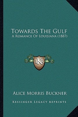 Towards The Gulf: A Romance Of Louisiana (1887)