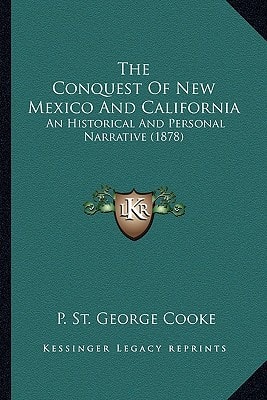 The Conquest Of New Mexico And California: An Historical And Personal Narrative (1878)