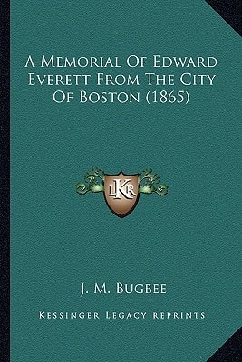 A Memorial Of Edward Everett From The City Of Boston (1865)