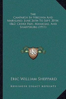 The Campaign In Virginia And Maryland, June 26th To Sept. 20th, 1862, Cedar Run, Manassas, And Sharpsburg (1911)