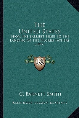 The United States: From The Earliest Times To The Landing Of The Pilgrim Fathers (1897)
