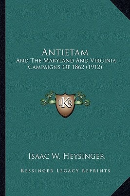 Antietam: And The Maryland And Virginia Campaigns Of 1862 (1912)