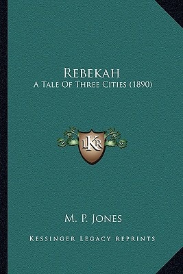 Rebekah: A Tale Of Three Cities (1890)
