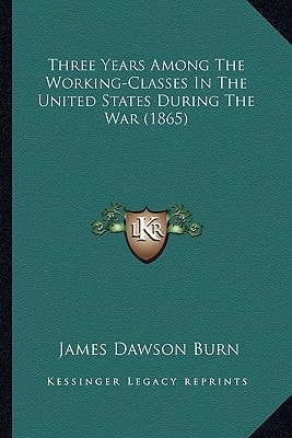 Three Years Among The Working-Classes In The United States During The War (1865)