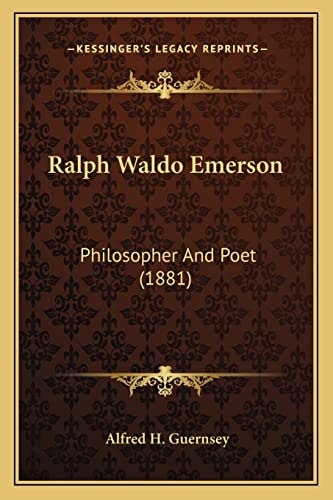 Ralph Waldo Emerson: Philosopher And Poet (1881)