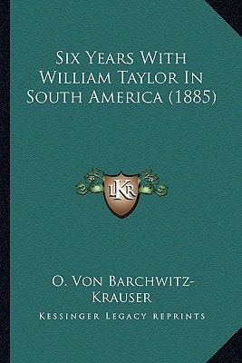 Six Years With William Taylor In South America (1885)