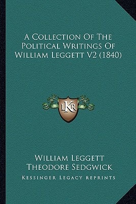 A Collection Of The Political Writings Of William Leggett V2 (1840)