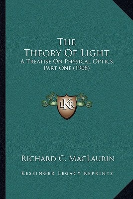 The Theory Of Light: A Treatise On Physical Optics, Part One (1908)