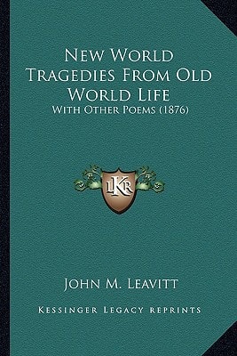 New World Tragedies From Old World Life: With Other Poems (1876)