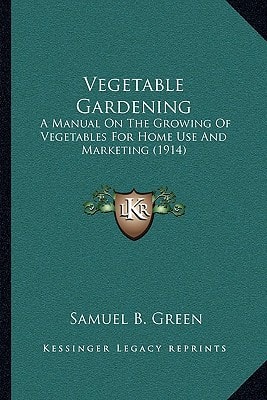 Vegetable Gardening: A Manual On The Growing Of Vegetables For Home Use And Marketing (1914)