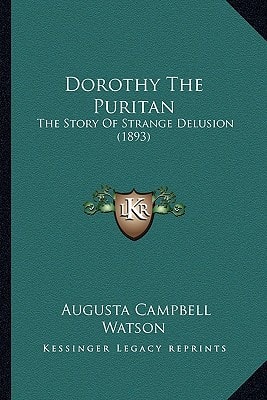 Dorothy The Puritan: The Story Of Strange Delusion (1893)